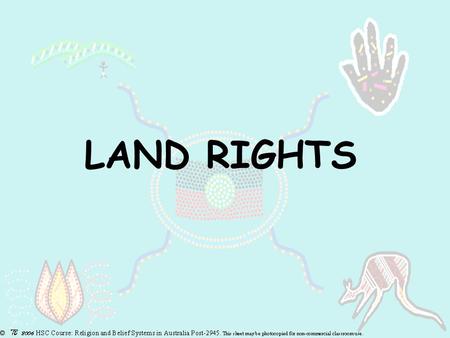 LAND RIGHTS. Symbolism of the flag the people the land life giving sun and bond between the people and the land.