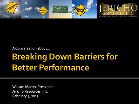 A Conversation about… William Martin, President Jericho Resources, Inc. February 4, 2013.