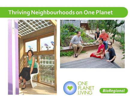 Thriving Neighbourhoods on One Planet. Twenty years since the first world summit UN Rio+20 World Summit on Sustainable Development, June 2012.