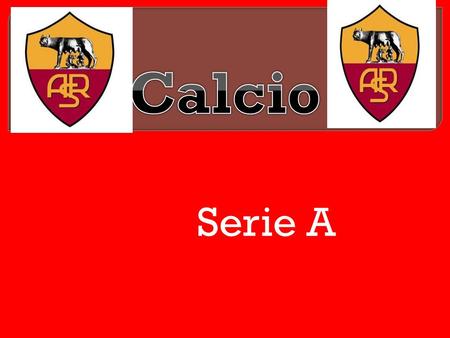 Serie A  Soccer in Italy is very competitive. There are 3 leagues the last one is serie C. The second league is serie B and the first one is serie A.