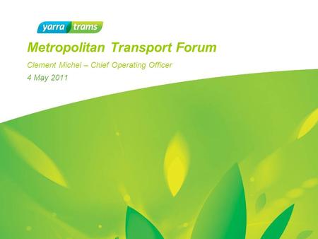 4 May 2011 Metropolitan Transport Forum Clement Michel – Chief Operating Officer.