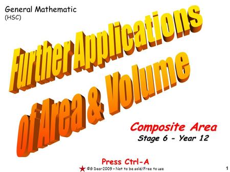 1 Press Ctrl-A ©G Dear2009 – Not to be sold/Free to use Composite Area Stage 6 - Year 12 General Mathematic (HSC)