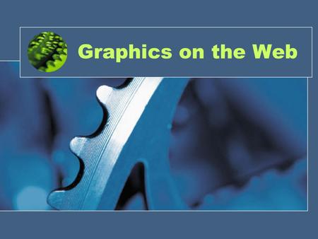 Graphics on the Web. Common Image File Types As you may know, the most widely supported web image graphic formats are GIF and JPEG. So the question is.