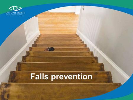 Falls prevention. As you get older, so do your eyes This can affect your life in many ways.