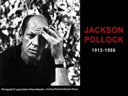 Died. Jackson Pollock, 44, bearded shock trooper of modern painting, who spread his canvases on the floor, dribbled paint, sand and broken glass on them,