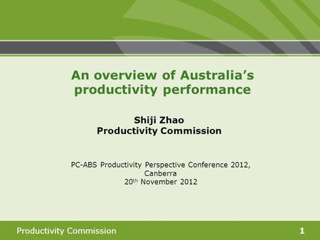 Productivity Commission1 Shiji Zhao Productivity Commission PC-ABS Productivity Perspective Conference 2012, Canberra 20 th November 2012 An overview of.
