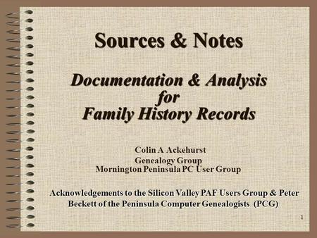 1 Sources & Notes Documentation & Analysis for Family History Records Sources & Notes Documentation & Analysis for Family History Records Colin A Ackehurst.