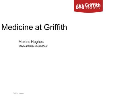 Griffith Health Medicine at Griffith Maxine Hughes Medical Selections Officer.