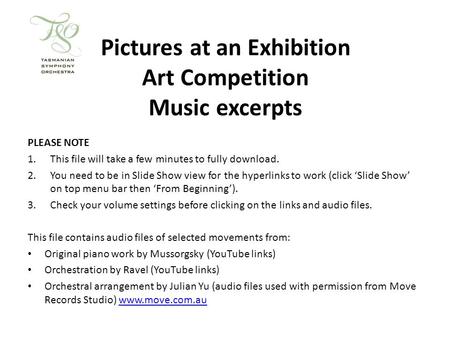 Pictures at an Exhibition Art Competition Music excerpts PLEASE NOTE 1.This file will take a few minutes to fully download. 2.You need to be in Slide.