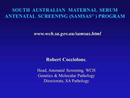 SOUTH AUSTRALIAN MATERNAL SERUM ANTENATAL SCREENING (SAMSAS© ) PROGRAM