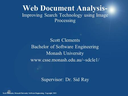 Scott Clements, Monash University Software Engineering, Copyright 2003. Web Document Analysis- Improving Search Technology using Image Processing Scott.