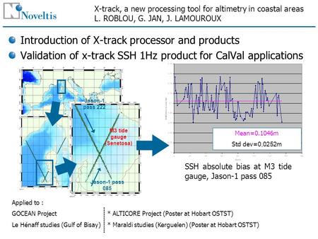 X-track, a new processing tool for altimetry in coastal areas L. ROBLOU, G. JAN, J. LAMOUROUX Introduction of X-track processor and products Validation.