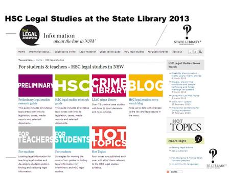 HSC Legal Studies at the State Library 2013. Legal Studies resources on the internet – HSC and Preliminary In this session you will learn about: Online.