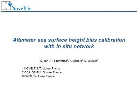 Altimeter sea surface height bias calibration with in situ network G. Jan 1, P. Bonnefond 2, Y. Ménard 3, O. Laurain 2 1 NOVELTIS, Toulouse, France 2 OCA,