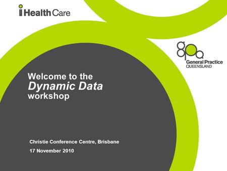 Welcome to the Dynamic Data workshop Christie Conference Centre, Brisbane 17 November 2010.