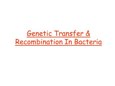 Genetic Transfer & Recombination In Bacteria