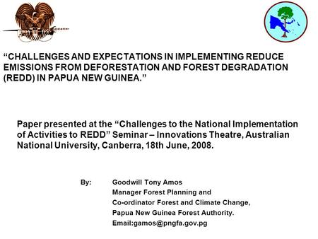 “CHALLENGES AND EXPECTATIONS IN IMPLEMENTING REDUCE EMISSIONS FROM DEFORESTATION AND FOREST DEGRADATION (REDD) IN PAPUA NEW GUINEA.” Paper presented at.