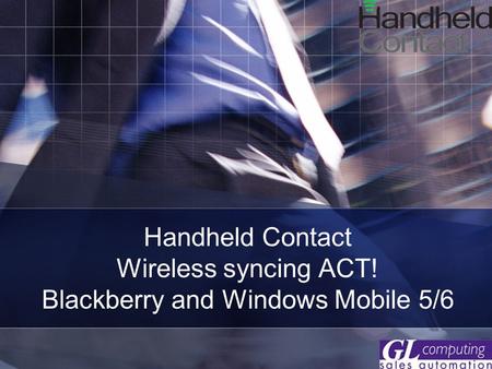 Handheld Contact Wireless syncing ACT! Blackberry and Windows Mobile 5/6.