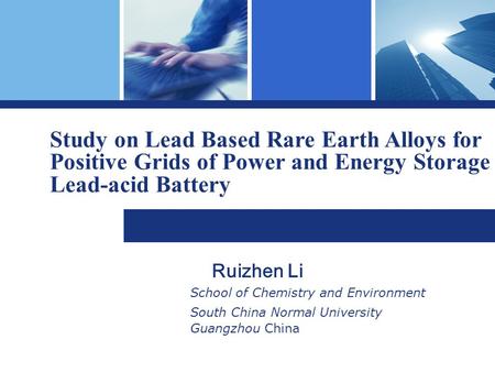 Ruizhen Li School of Chemistry and Environment South China Normal University Guangzhou China Study on Lead Based Rare Earth Alloys for Positive Grids of.