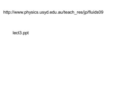 Http://www.physics.usyd.edu.au/teach_res/jp/fluids09 lect3.ppt.