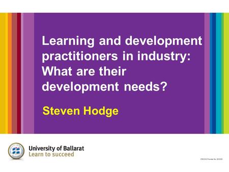 Learning and development practitioners in industry: What are their development needs? Steven Hodge.