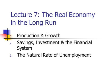 Lecture 7: The Real Economy in the Long Run