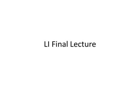 LI Final Lecture. Final lecture: Feb 2010 In the final lecture we will: Finish our discussion of the Executive Consider the material which follows. The.