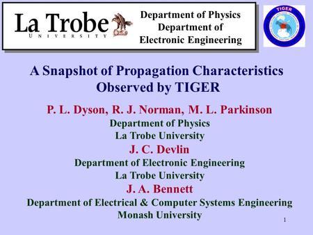 1 Department of Physics Department of Electronic Engineering A Snapshot of Propagation Characteristics Observed by TIGER P. L. Dyson, R. J. Norman, M.