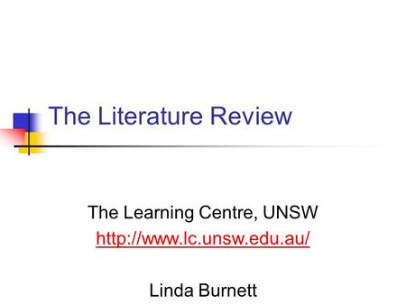 The Literature Review The Learning Centre, UNSW  Linda Burnett.