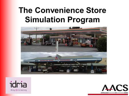 The Convenience Store Simulation Program. Why this program? Clearly identified need in the marketplace Recognised skill gap amongst staff Need to make.