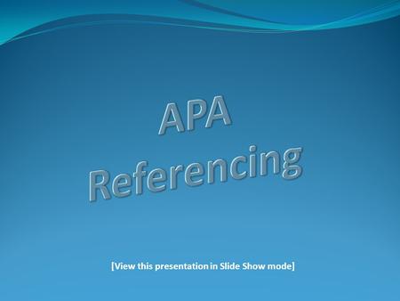 [View this presentation in Slide Show mode]. Outline of Presentation: Frequently Asked Questions 3 Steps in Referencing In-Text References: rules and.
