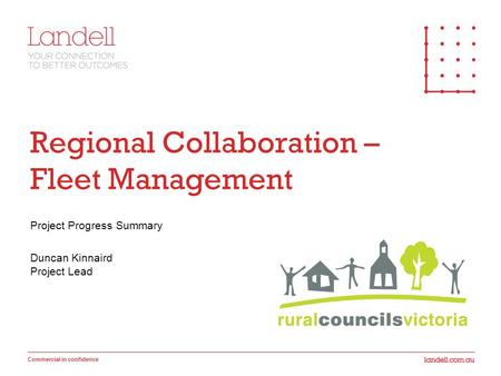 Commercial in confidence Regional Collaboration – Fleet Management Project Progress Summary Duncan Kinnaird Project Lead.
