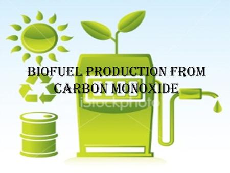 Biofuel Production from Carbon monoxide. Homepage 1.Background 2.Executive Summary 3.Introduction 2.Executive Summary 3.Introduction 4.Summary 4.1 Article.