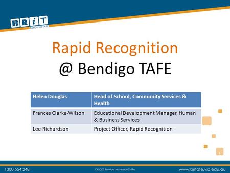 Rapid Bendigo TAFE Helen DouglasHead of School, Community Services & Health Frances Clarke-WilsonEducational Development Manager, Human &