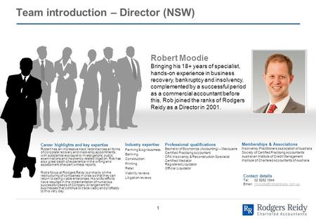 1 Team introduction – Director (NSW) Robert Moodie Bringing his 18+ years of specialist, hands-on experience in business recovery, bankruptcy and insolvency,
