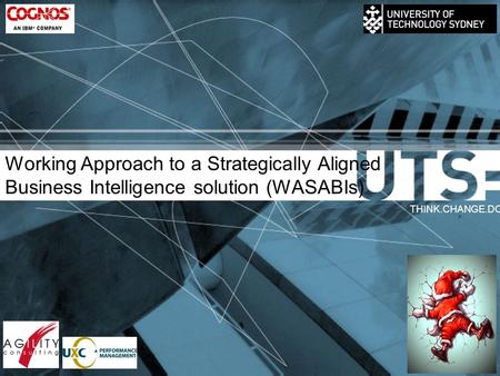Working Approach to a Strategically Aligned Business Intelligence solution (WASABIs) THINK.CHANGE.DO.