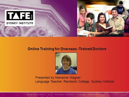 Presented by Marianne Wagner Language Teacher, Randwick College, Sydney Institute Online Training for Overseas -Trained Doctors.