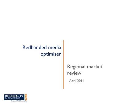 Redhanded media optimiser Regional market review April 2011.