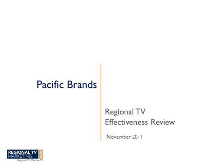 Pacific Brands Regional TV Effectiveness Review November 2011.