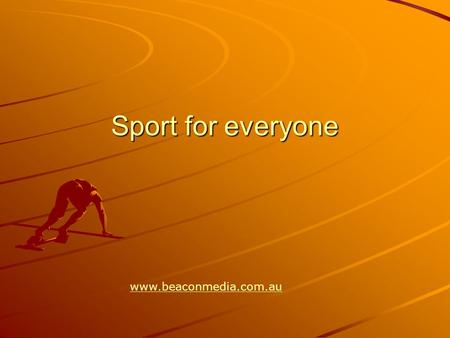 Sport for everyone www.beaconmedia.com.au. Sport for everyone.