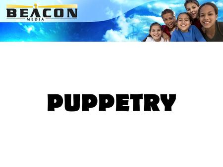 PUPPETRY. PUPPETRY AS A CREATIVE ARTFORM Students enjoy puppetry because they are able to use their creative talents. Students can: Make their own puppet.
