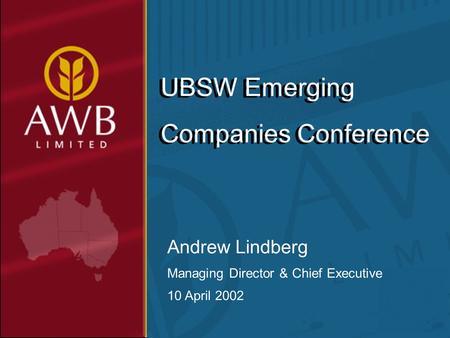 Andrew Lindberg Managing Director & Chief Executive 10 April 2002 UBSW Emerging Companies Conference.