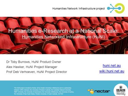 Humanities e-Research at a National Scale: Humanities Networked Infrastructure (HuNI) Humanities Network Infrastructure project Dr Toby Burrows, HuNI Product.