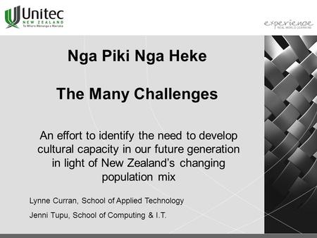 Nga Piki Nga Heke The Many Challenges An effort to identify the need to develop cultural capacity in our future generation in light of New Zealand’s changing.
