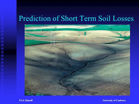 Prediction of Short Term Soil Losses P.I.A. KinnellUniversity of Canberra.