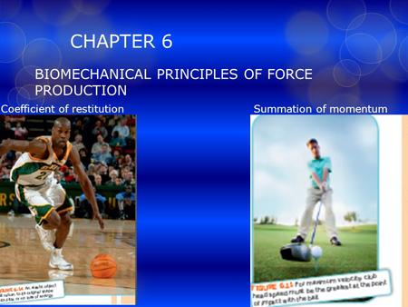 CHAPTER 6 BIOMECHANICAL PRINCIPLES OF FORCE PRODUCTION