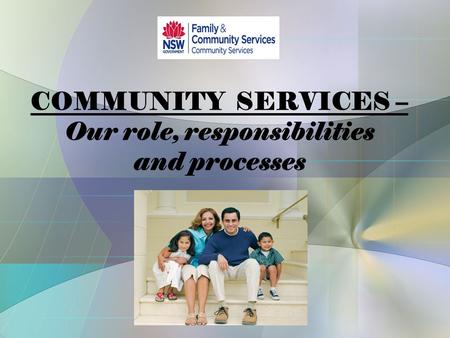 COMMUNITY SERVICES – Our role, responsibilities and processes.