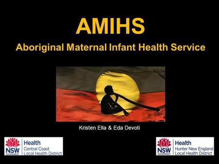 AMIHS Aboriginal Maternal Infant Health Service Kristen Ella & Eda Devoti.