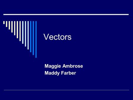 Vectors Maggie Ambrose Maddy Farber. Hook… Component Form of a Vector  If v is a vector in a plane whose initial point is the origin and whose terminal.
