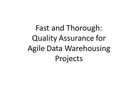Fast and Thorough: Quality Assurance for Agile Data Warehousing Projects.